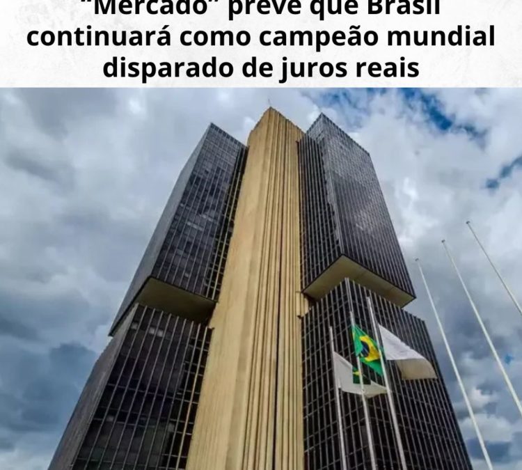 Semana de reunião do COPOM: “Mercado” prevê que Brasil continuará como campeão mundial disparado de juros reais