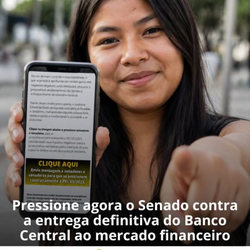 Com um clique, pressione o Senado contra a entrega do Banco Central ao mercado financeiro
