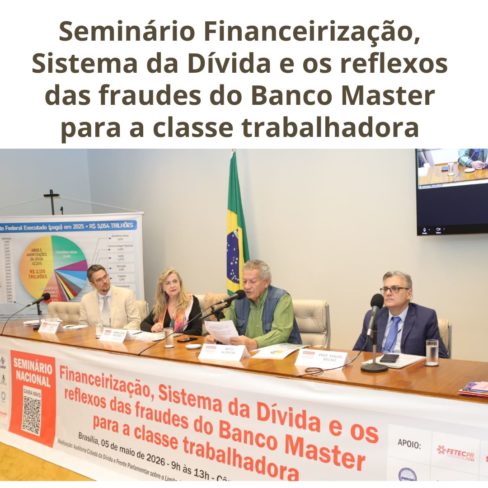 Confira imagens do seminário “Financeirização, Sistema da Dívida e os reflexos das fraudes do Banco Master para a classe trabalhadora”