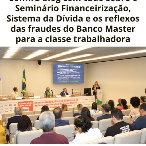 Confira blog com tudo sobre o Seminário Financeirização, Sistema da Dívida e os reflexos das fraudes do Banco Master para a classe trabalhadora