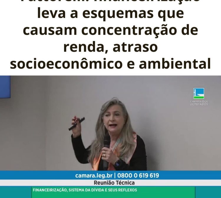 Fattorelli: Financeirização levam a concentração de renda, atraso socioeconômico e ambiental