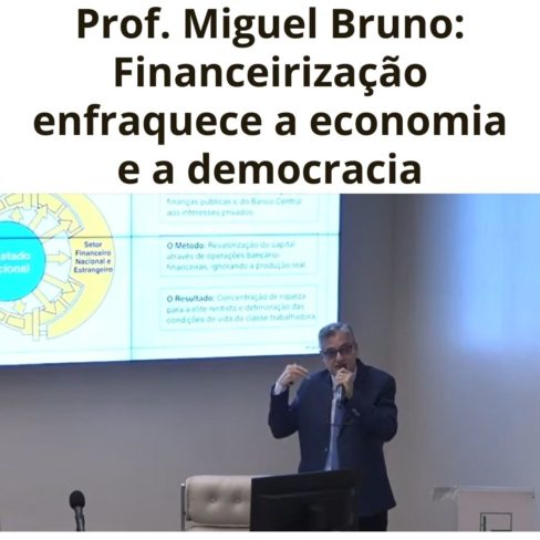 Miguel Bruno: Financeirização enfraquece a economia e a democracia