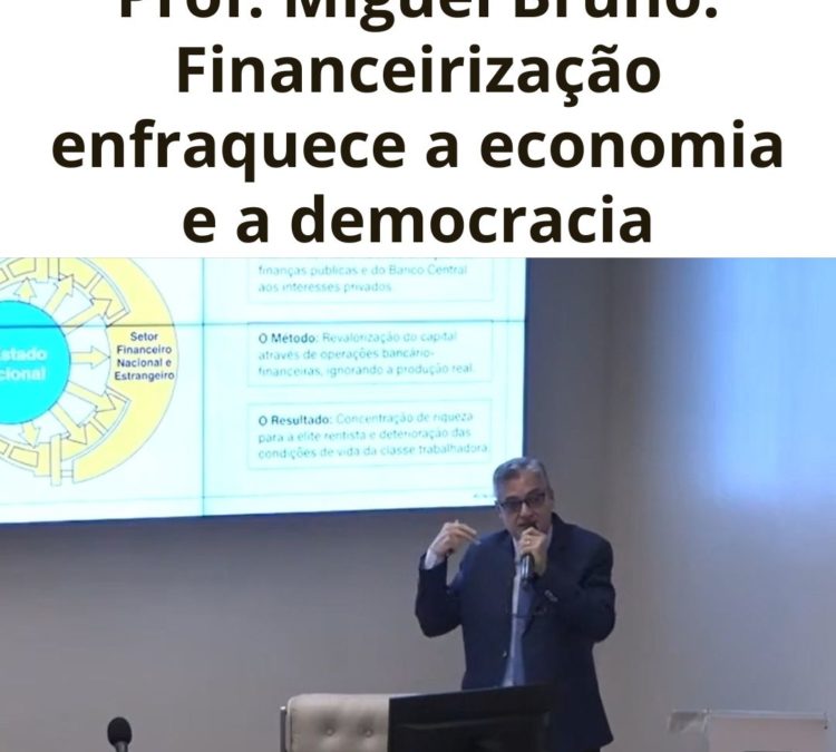 Miguel Bruno: Financeirização enfraquece a economia e a democracia