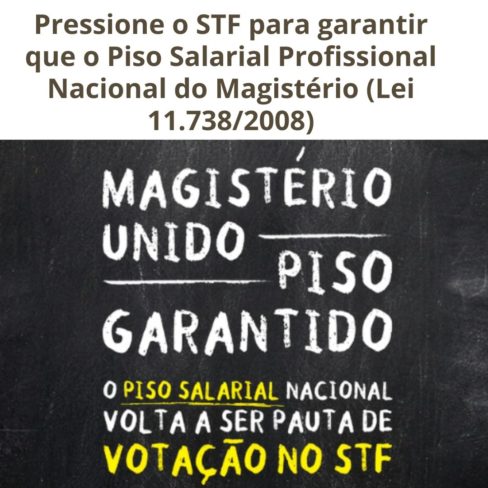 Pressione o STF para garantir que o Piso Salarial Profissional Nacional do Magistério (Lei 11.738/2008)