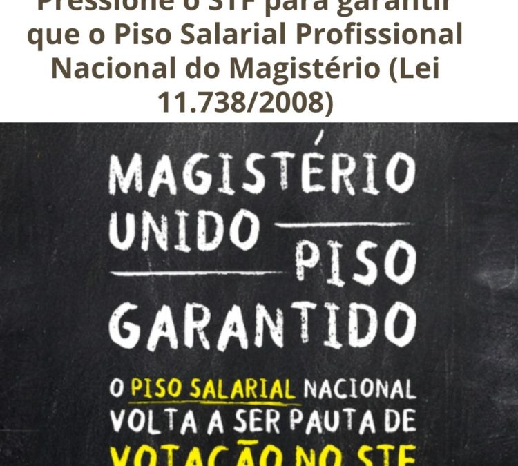 Pressione o STF para garantir que o Piso Salarial Profissional Nacional do Magistério (Lei 11.738/2008)