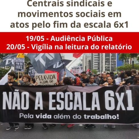 Centrais sindicais e movimentos sociais se mobilizam pelo fim da escala 6×1