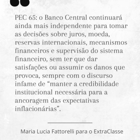 PEC 65/2023: Banco Central continuará ainda mais independente, sem ter que dar satisfações ou assumir danos que provoca