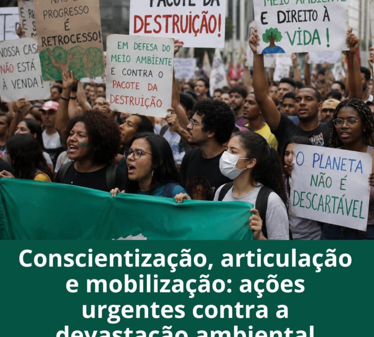 Conscientização, articulação e mobilização: ações urgentes contra a devastação ambiental