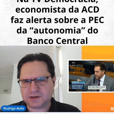 Na TV Democracia, economista da ACD faz alerta sobre a PEC da “autonomia” do Banco Central