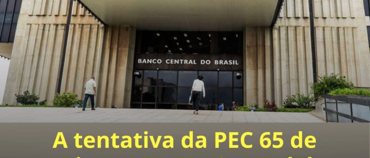 A tentativa da PEC 65 de retirar o Banco Central do controle da sociedade