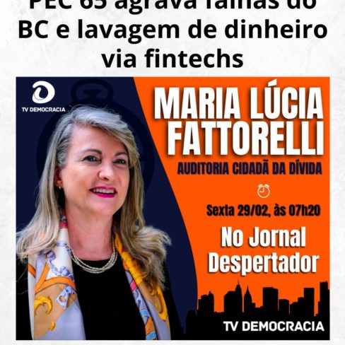 PEC 65 agrava falhas do BC e lavagem de dinheiro via fintechs; assista entrevista de Fattorelli na TV Democracia