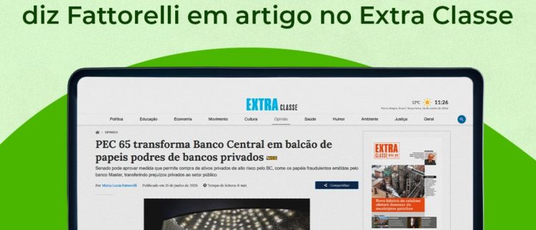“Se a PEC 65 já estivesse aprovada, o BC poderia ter adquirido bilhões de reais em papéis podres e créditos de carbono falsos emitidos pelo Banco Master”