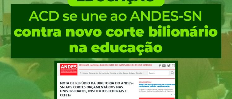 Parceiro da ACD por mais direitos sociais, Andes-SN repudia novo corte bilionário de verbas da educação