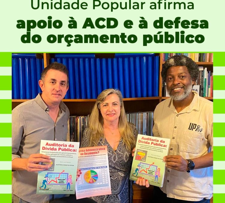Unidade Popular reafirma apoio à ACD e à defesa do orçamento público
