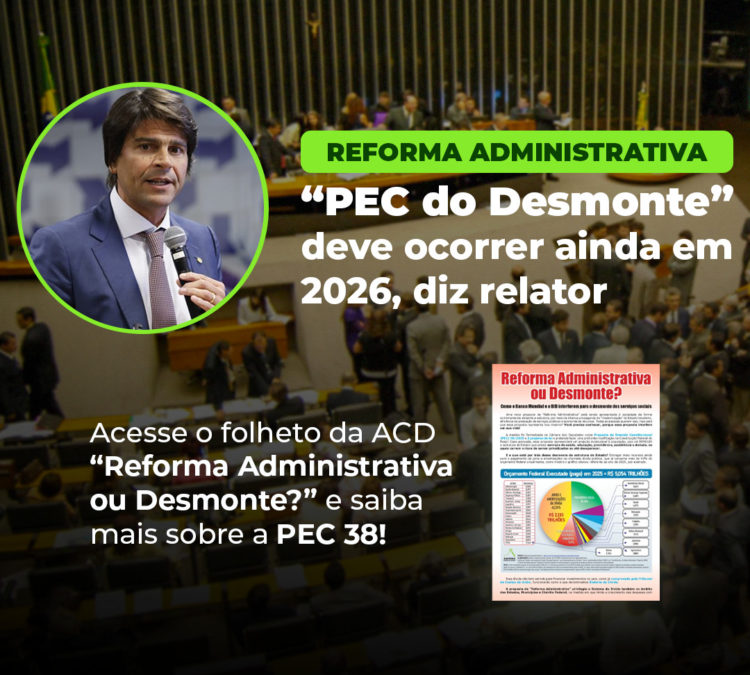 Relator da Reforma Administrativa, a “PEC do Desmonte”, deve ocorrer ainda em 2026, diz relator
