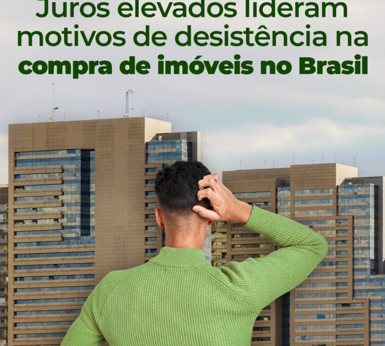 Juros elevados lideram motivos de desistência na compra de imóveis no Brasil