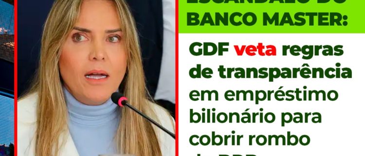 GDF veta regras de transparência em empréstimo bilionário para cobrir rombo do BRB
