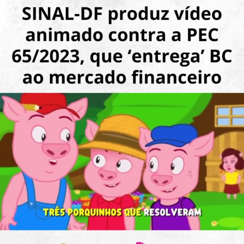 SINAL-DF produz vídeo animado contra a PEC 65/2023, que ‘entrega’ BC ao mercado financeiro