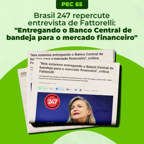 Brasil 247 repercute entrevista de Fattorelli sobre PEC 65: “Entregando o Banco Central de bandeja para o mercado financeiro”