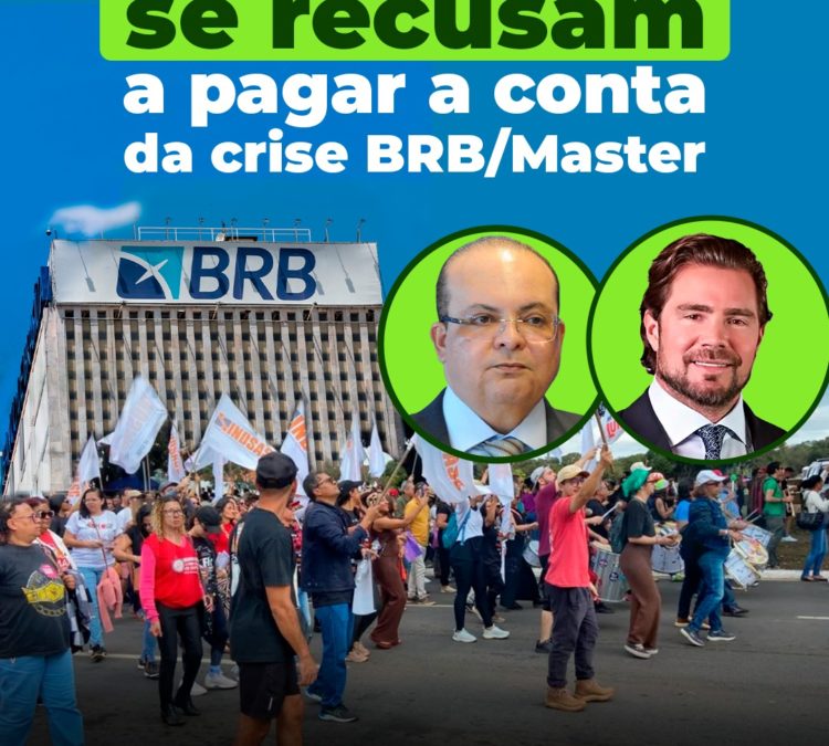 Servidores do DF se recusam a pagar a conta da crise BRB/Master