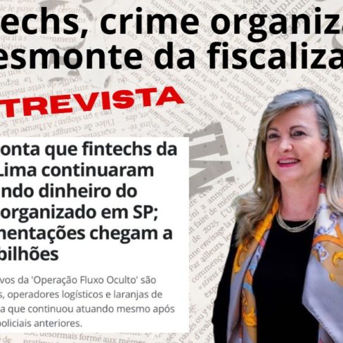 Fintechs, crime organizado e desmonte da fiscalização
