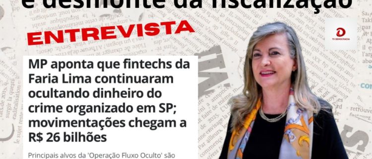Fintechs, crime organizado e desmonte da fiscalização