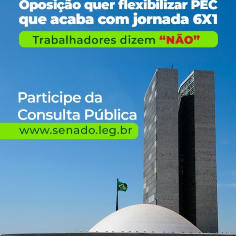 Oposição quer flexibilizar PEC que acaba com jornada 6X1 mas trabalhadores dizem “NÃO”
