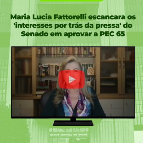 Maria Lucia Fattorelli escancara os ‘interesses por trás da pressa’ pela aprovação da PEC 65