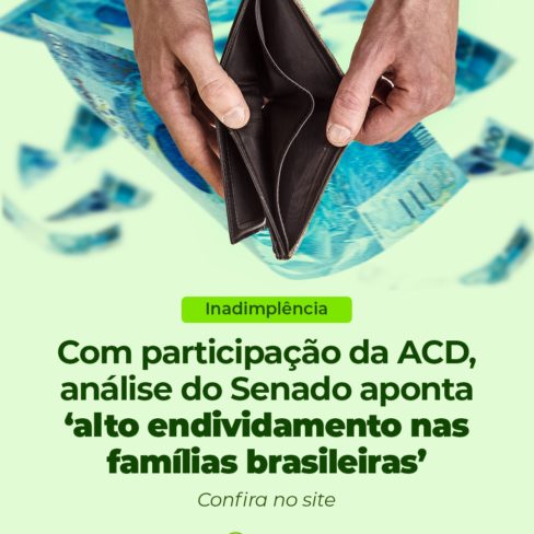 Com participação da ACD, análise do Senado aponta ‘alto endividamento nas famílias brasileiras’