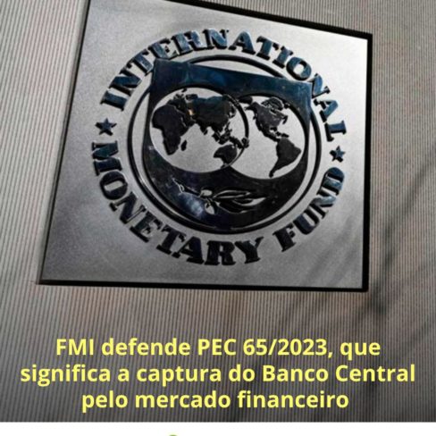 FMI defende PEC 65/2023, que significa a captura do Banco Central pelo mercado financeiro