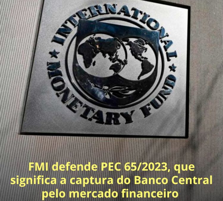 FMI defende PEC 65/2023, que significa a captura do Banco Central pelo mercado financeiro