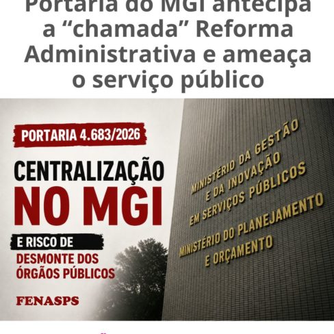Portaria do MGI antecipa a “chamada” Reforma Administrativa e ameaça o serviço público