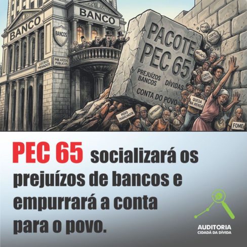 Se a PEC 65 passar, a população vai pagar os prejuízos dos bancos