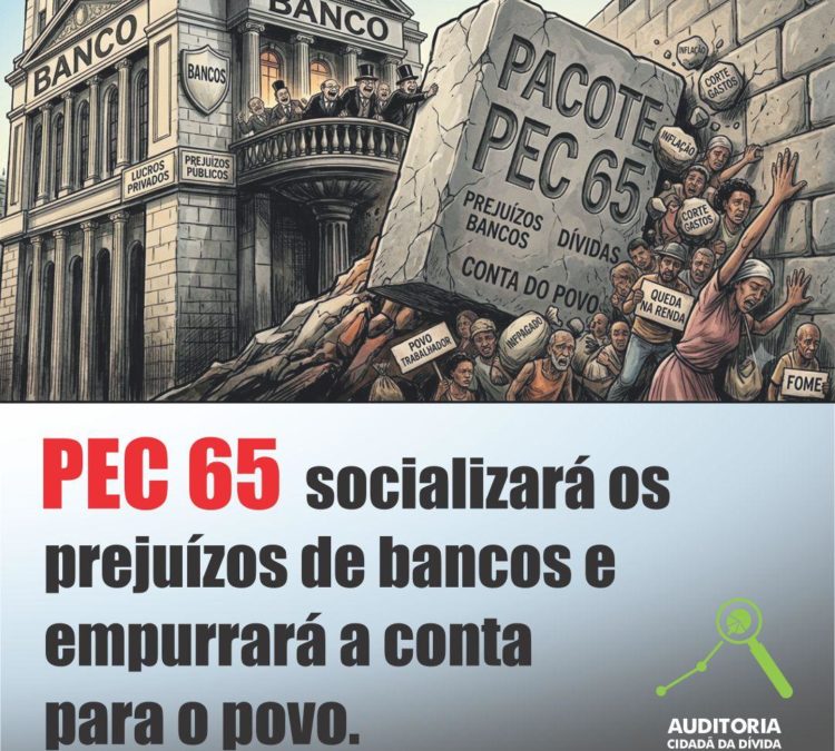 Se a PEC 65 passar, a população vai pagar os prejuízos dos bancos