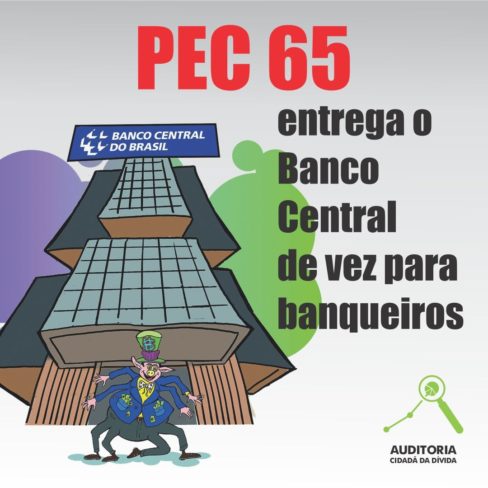Se a PEC 65 passar, os banqueiros vão festejar. E você vai pagar a conta!