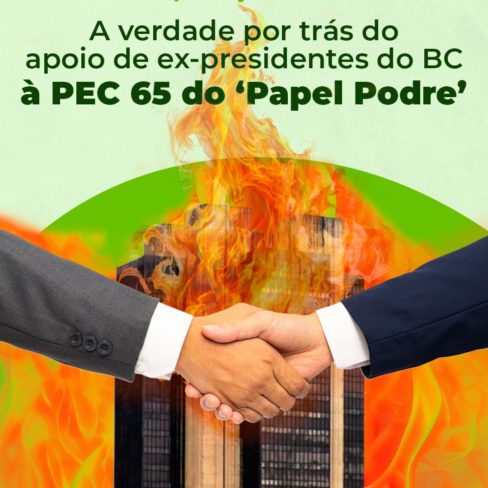 A verdade por trás do apoio de ex-presidentes do BC á PEC 65 do ‘Papel Podre’