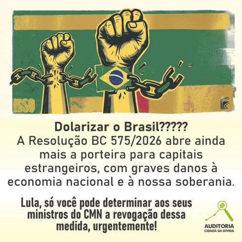 Dolarizar o Brasil? De jeito nenhum! ACD envia carta para Lula e alerta sobre grave risco contido na Resolução BC 575/2026