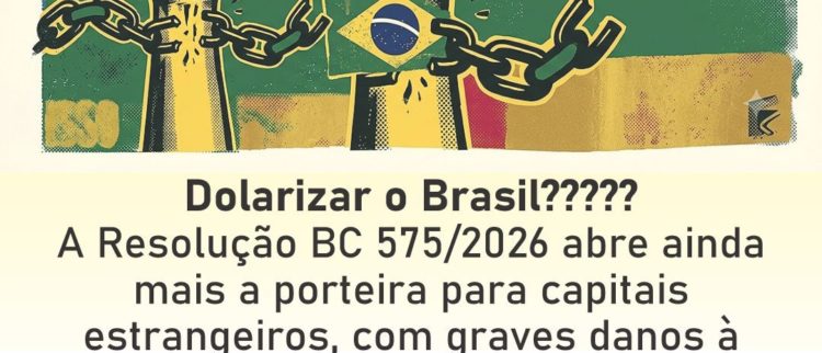 Dolarizar o Brasil? De jeito nenhum! ACD envia carta para Lula e alerta sobre grave risco contido na Resolução BC 575/2026