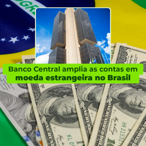 BANCO CENTRAL AMPLIA AS CONTAS EM MOEDA ESTRANGEIRA NO BRASIL