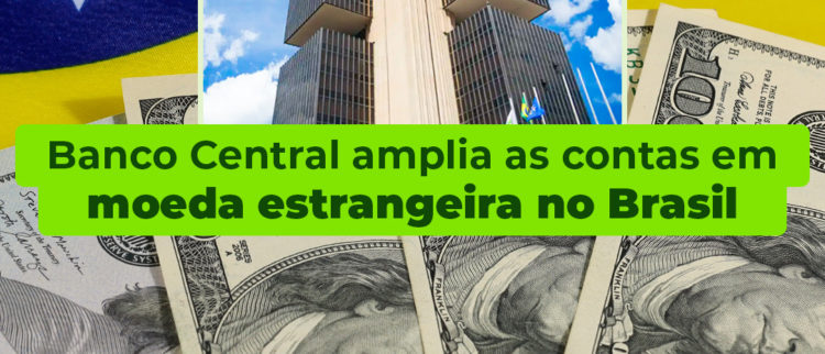 BANCO CENTRAL AMPLIA AS CONTAS EM MOEDA ESTRANGEIRA NO BRASIL
