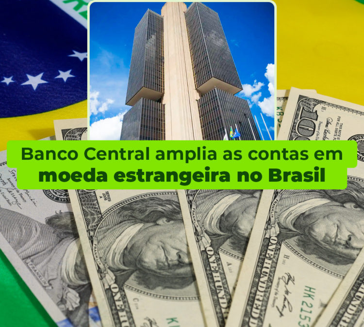 BANCO CENTRAL AMPLIA AS CONTAS EM MOEDA ESTRANGEIRA NO BRASIL
