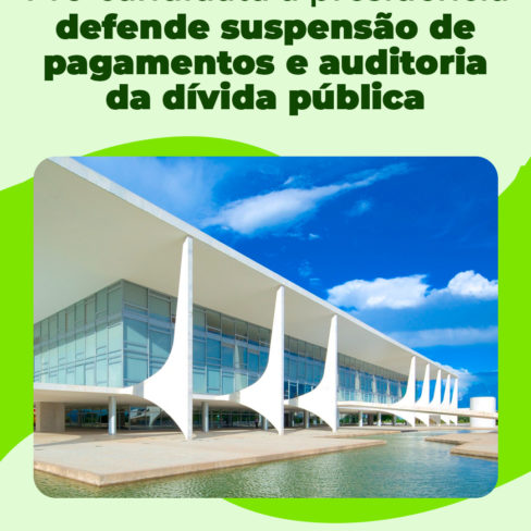 Em resposta a Carta-Aberta da ACD, pré-candidata defende suspensão de pagamentos e auditoria da dívida pública