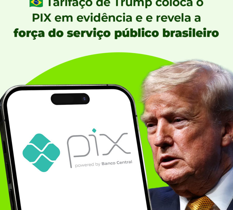 Com PIX no centro da disputa, “Tarifaço de Trump” revela capacidade de inovação do serviço público brasileiro