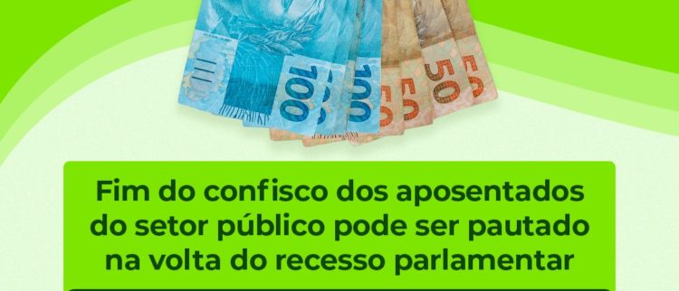 Fim do confisco dos aposentados do setor público poderá ser pautado na volta do recesso parlamentar