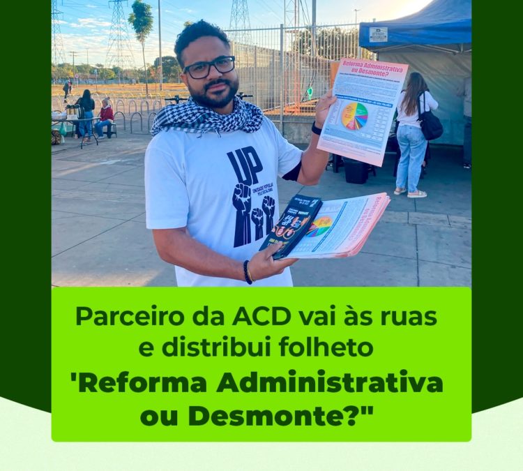 Parceiro da ACD vai às ruas e distribui folheto ‘Reforma Administrativa ou Desmonte?