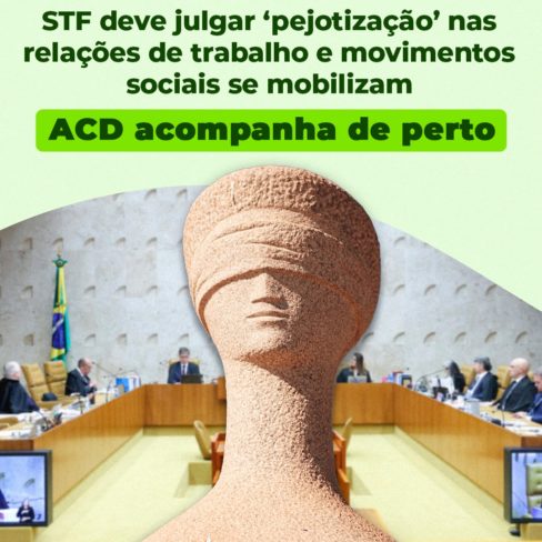 STF deve julgar ‘pejotização’ nas relações de trabalho e movimentos sociais se mobilizam. ACD acompanha de perto
