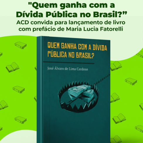 “Quem ganha com Dívida Pública no Brasil”? ACD convida para lançamento de livro com prefácio de Maria Lucia Fatorelli