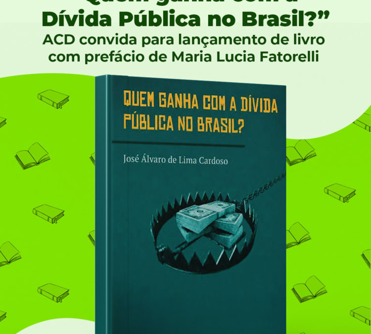 “Quem ganha com Dívida Pública no Brasil”? ACD convida para lançamento de livro com prefácio de Maria Lucia Fatorelli