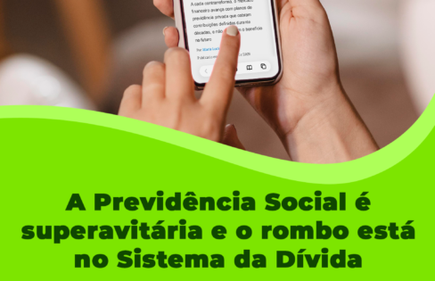 “A Previdência Social é superavitária e o rombo está no Sistema da Dívida”