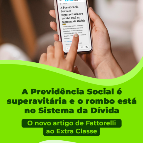 “A Previdência Social é superavitária e o rombo está no Sistema da Dívida”